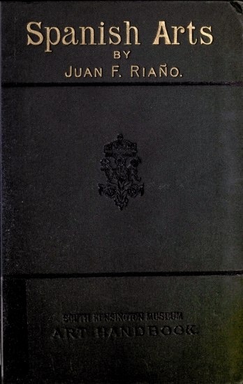 image of the book's cover
Spanish Arts
BY
JUAN F. RIAÑO.
