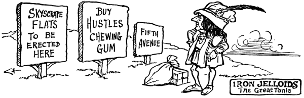 Skyscrape Flats to be erected here;
       Buy Hustles chewing gum;
       Fifth Avenue