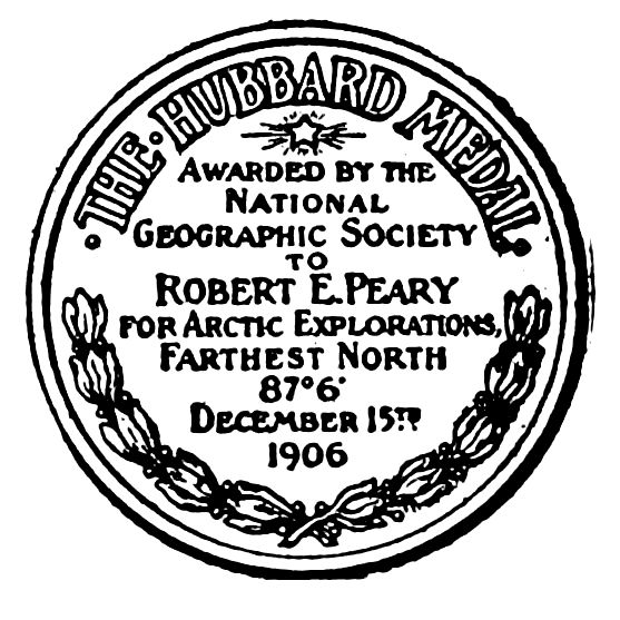 ·THE·HUBBARD MEDAL· AWARDED BY THE NATIONAL GEOGRAPHIC SOCIETY TO ROBERT E. PEARY FOR ARCTIC EXPLORATIONS. FARTHEST NORTH 87°6′ DECEMBER 15th 1906